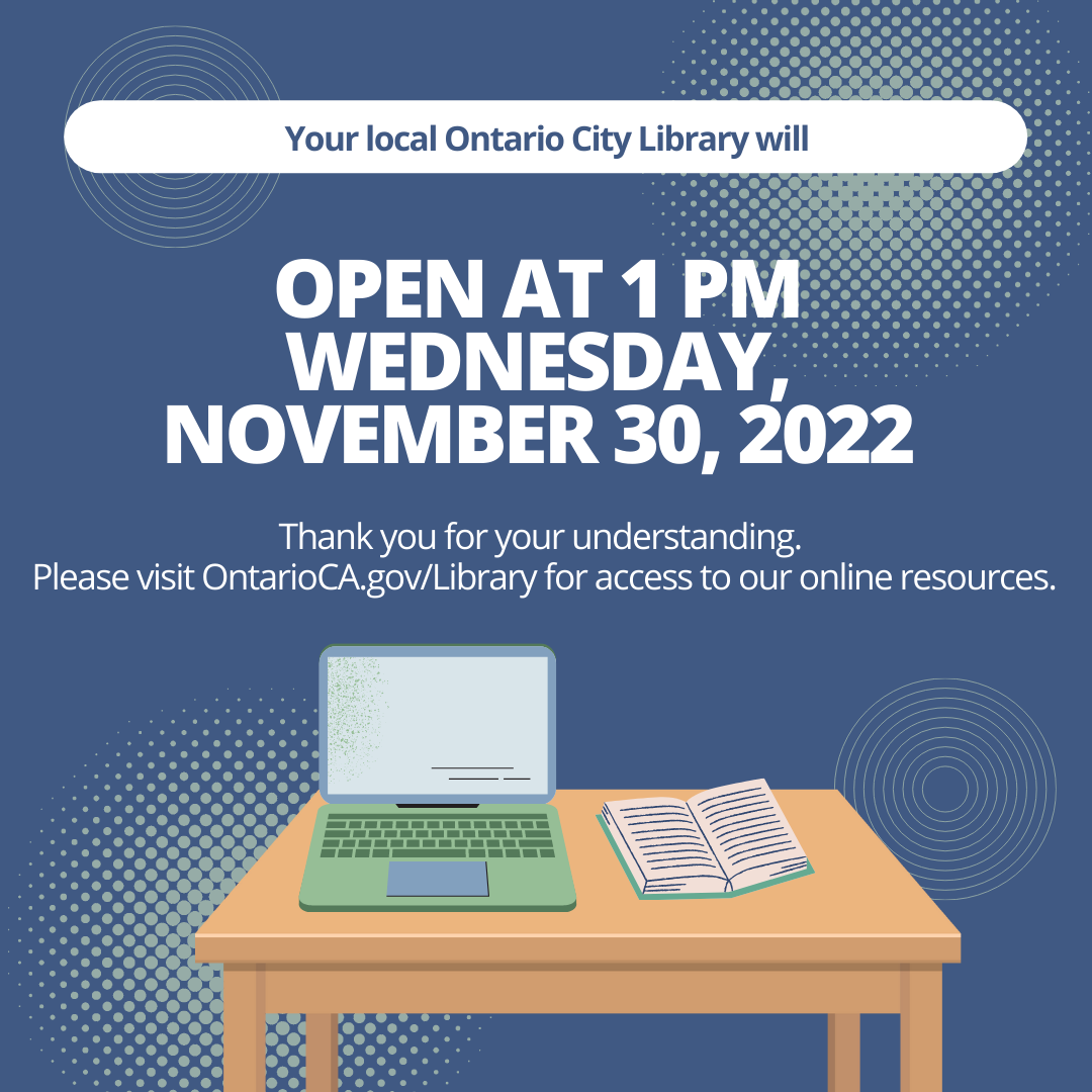 Your Local Ontario City Library will open at 1pm Wednesday, November 30, 2022